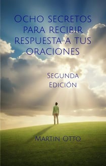 Ocho secretos para recibir respuesta a tus oraciones