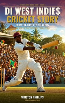 Di West Indies Cricket Story: From The Roots To The Glory