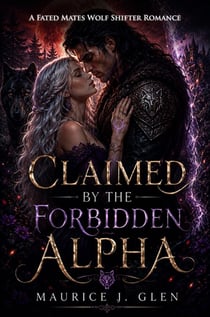Claimed by the Forbidden Alpha - A Fated Mates Wolf Shifter Romance