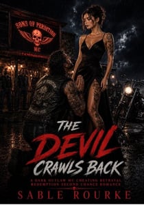 The devil crawls back - A Dark Outlaw MC Cheating Betrayal Redemption Second Chance Romance