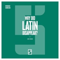 Why Did Latin Disappear ?