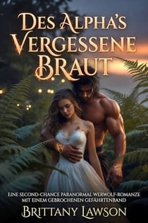 Des Alpha's Vergessene Braut - Eine Second-Chance Paranormal Werwolf-Romanze mit einem gebrochenen Gefährtenband
