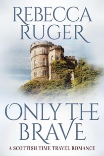 Only the Brave - Far From Home: A Scottish Time-Travel Romance, #5