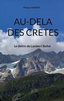 Au-dela des Cretes - Le destin de Lambert Bellot