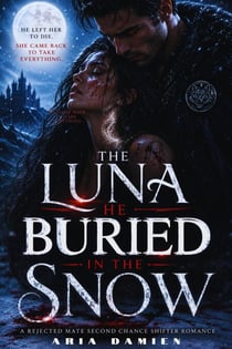 The Luna He Buried in the Snow: A Rejected Mate Second Chance Shifter Romance