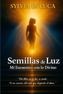 Semillas de Luz: Mi encuentro con lo divino