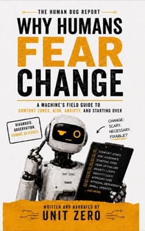 Why Humans Fear Change - The Human Bug Report, #6