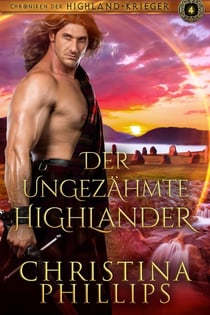 Der ungezähmte Highlander - Chroniken der Highland-Krieger, #4