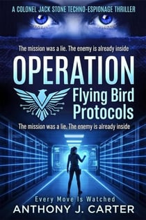 Operation Flying Bird Protocol - A COLONEL JACK STONE.TECHNO-ESPIONAGE THRILLER, #1
