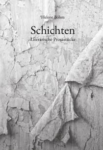 Schichten - Literarische Prosastücke