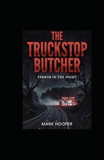 The Truckstop Butcher: terror in the night