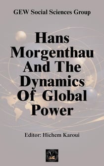 Hans Morgenthau And The Dynamics Of Global Power - Thinkers