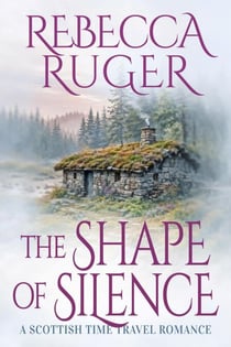 The Shape of Silence - Far From Home: A Scottish Time-Travel Romance, #13