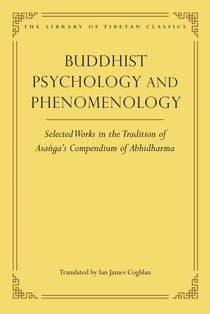 Buddhist Psychology and Phenomenology - Selected Works in the Tradition of Asanga's Compendium of Abhidharma