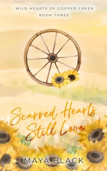 Scarred Hearts Still Love - Wild Hearts of Copper Creek, #3