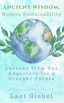 Ancient Wisdom, Modern Sustainability: Lessons from Our Ancestors for a Greener Future