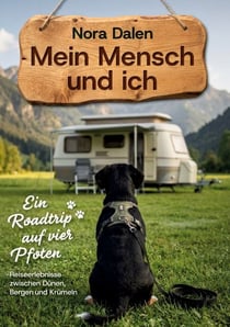 Mein Mensch und ich - Ein Roadtrip auf vier Pfoten - Reiseerlebnisse zwischen Dünen, Bergen und Krümeln
