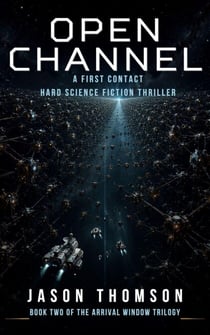 Open Channel: A First Contact Hard Science Fiction Thriller - The Arrival Window Trilogy, #2