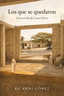Los que se quedaron: Una novela de la Casa O11ce