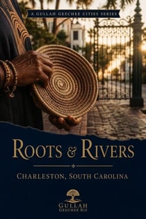Roots & Rivers: Charleston, South Carolina