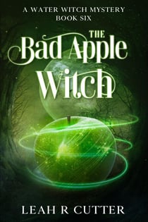 The Bad Apple Witch - A Water Witch Mystery, #6