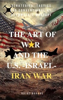 The Art of War and the U.S.-Israel-Iran War: Strategies, Tactics and Conventional vs. Asymmetric Warfare - The Trumpian Rhapsody: Donald Trump's Reign in the World's Oldest Democracy, #4