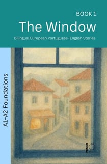 The Window: Bilingual European Portuguese–English Stories - The 52 Story Method – Foundations (A1–A2), #1