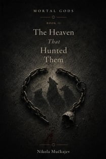 The Heaven That Hunted Them - Mortal Gods, #2