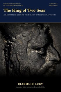 The King of Two Seas: Abdashtart I of Sidon and the Twilight of Phoenician Autonomy