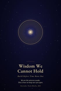 Wisdom We Cannot Hold- Build Before Time Runs Out