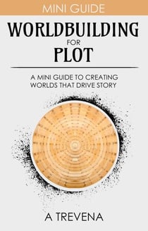 Worldbuilding for Plot: A Mini Guide to Creating Worlds that Drive Story - Step By Step Worldbuilding, #15