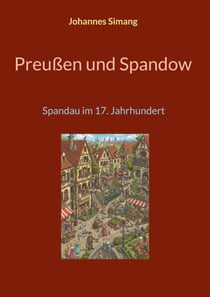 Preußen und Spandow - Spandau im 17. Jahrhundert