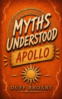 MythsUnderstood: Apollo - MythsUnderstood, #7