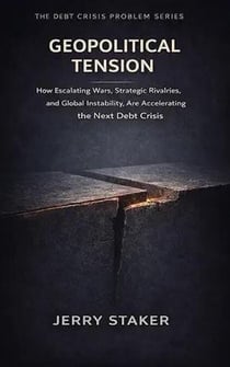 Book #9 – Geopolitical Tension: How Escalating Wars, Strategic Rivalries, and Global Instability Are Accelerating the Next Debt Crisis - Debt Crisis Problem Series (20+ Books), #9