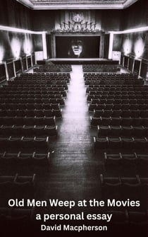 Old Men Weep at the Movies: A Personal Essay