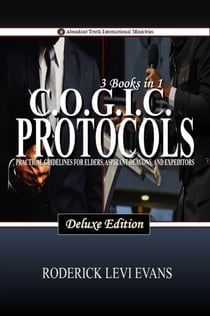 CO.G.I.C. Protocols Deluxe Edition (3 Books in 1): Practical Guidelines for Elders, Aspirant Deacons, and Expeditors - Abundant Truth Deluxe Editions, #14