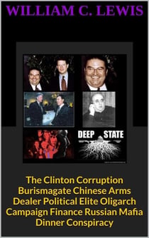 The Clinton Corruption Burismagate Chinese Arms Dealer Political Elite Oligarch Campaign Finance Russian Mafia Dinner Conspiracy - Corruption, #100