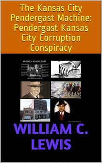 The Kansas City Pendergast Machine: Pendergast Kansas City Corruption Conspiracy - Corruption, #99