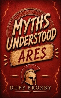 MythsUnderstood: Ares - MythsUnderstood, #8