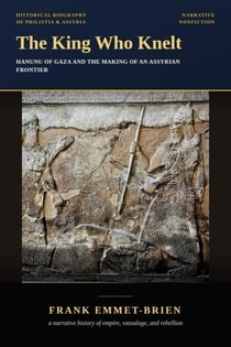 The King Who Knelt: Hanunu of Gaza and the Making of an Assyrian Frontier