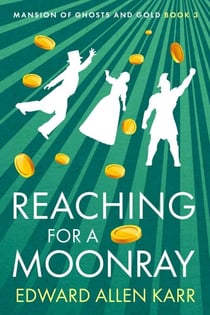 Reaching for a Moonray - Mansion of Ghosts and Gold, #3