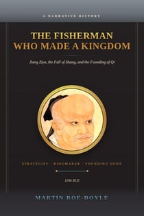 The Fisherman Who Made a Kingdom: Jiang Ziya, the Fall of Shang, and the Founding of Qi