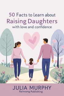 50 Facts to Learn About Raising Daughters with Love and Confidence
