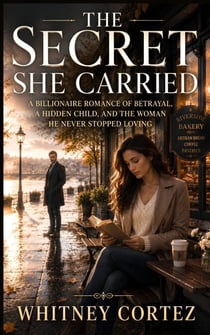 The Secret She Carried - A Billionaire Romance of Betrayal, a Hidden Child, and the Woman He Never Stopped Loving