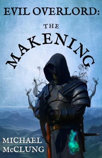 Evil Overlord: The Makening - Evil Overlord, #1