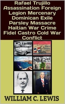 Rafael Trujillo Assassination Foreign Legion Mercenary Dominican Exile Parsley Massacre Haitian War Crime Fidel Castro Cold War Conflict - Corruption, #107