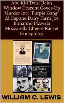 Abe Kid Twist Reles Window Descent Cover-Up Murder Inc. “Purple Gang” Al Capone Dairy Farm Joe Bonanno Pizzeria Mozzarella Cheese Racket Conspiracy - Corruption, #106