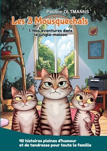 Les 3 Mousquechats - Tome 1 : Nos aventures dans la jungle-maison