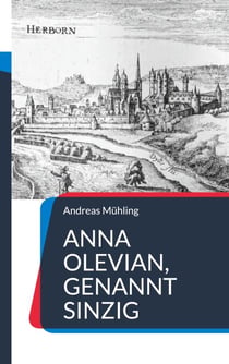 Anna Olevian, genannt Sinzig - Historischer Roman über eine vergessene Frau der Reformation