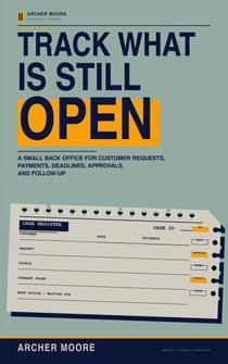 Track What Is Still Open: A Small Back Office for Customer Requests, Payments, Deadlines, Approvals, and Follow-Up